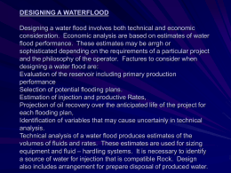 DESIGNING A WATERFLOOD Designing a water flood involves