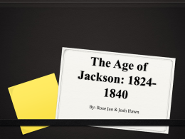 The age of Jackson- 1824-1840