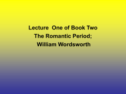 Lecture One of Book Two The Romantic Period William Wordsworth