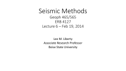 Seismic Methods Geoph 465/565 ERB 4127 Lecture 6 – Feb 19