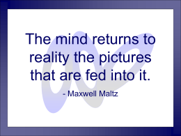 The mind returns to reality the pictures that are fed into it.
