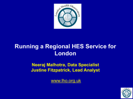 Running a Regional HES Service for London Neeraj Malhotra