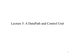 Lecture 5: A DataPath and Control Unit