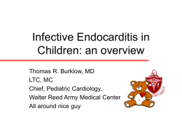 Endocarditis - NCC Pediatrics Residency at Walter Reed