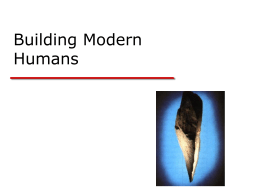 Human Evolution - Building Modern Humans