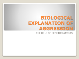 BIOLOGICAL EXPLANATION OF AGGRESSION