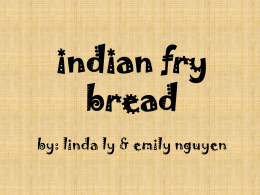 indian fry bread by: linda ly & emily nguyen