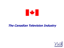 The Canadian Broadcast Industry The Landscape & How TV is