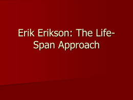 Erik Erikson : The Life - Span Approach