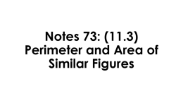 Notes 73: (11.3) Perimeter and Area of Similar Figures