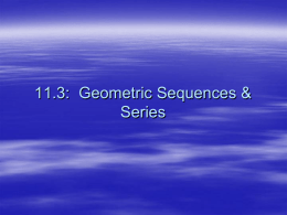 11.3-11.4: Geometric Sequences & Series