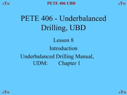 PETE 689 - Underbalanced Drilling, UBD