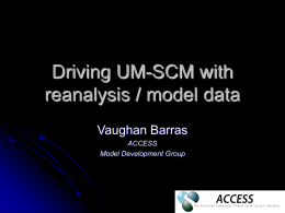 Driving UM-SCM with reanalysis / model data
