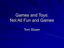 Games and Toys: Not all Fun and Games