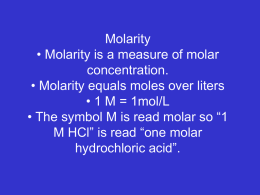 Molarity • Molarity is a measure of molar concentration