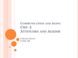 Communication and Aging Chp. 2 Attitudes and Ageism