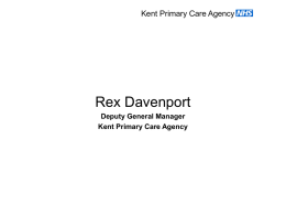 Welcome and Overview of Kent Primary Care Agency Debbie …