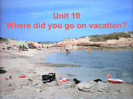 Unit 10 Where did you go on vacation?