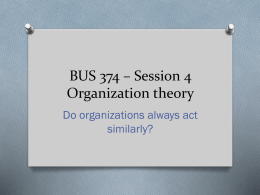 BUS 374 – Session 2 Organization theory