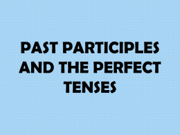 PAST PARTICIPLES AND THE PERFECT TENSES