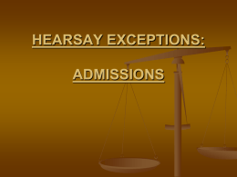 HEARSAY EXCEPTIONS: ADMISSIONS