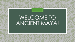 Welcome to Ancient Maya! - Sage Middle School