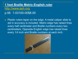 1 foot Braille Metric-English ruler http://www.aph.org p