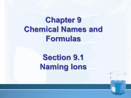 Chapter 9 Chemical Names and Formulas Section 9.1 Naming Ions