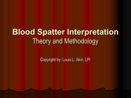 Blood Spatter Interpretation Theory and Methodology