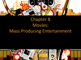 Chapter 8 Movies: Mass Producing Entertainment