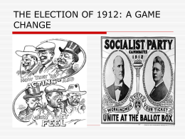 THE ELECTION OF 1912: A GAME CHANGE