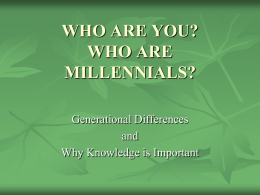 WHO ARE YOU? WHO ARE MILLENNIALS?