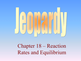 Chapter 18 Jeopardy _Reaction Rates and Equilibrium_