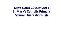 NEW CURRICULUM 2014 - Home - St Mary's Catholic Primary