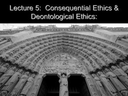 Lecture 5: Consequential and Deontological Ethics: