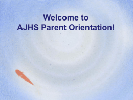 Welcome to AJHS Parent Orientation