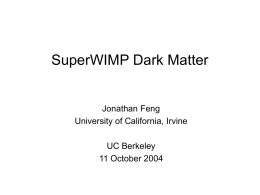 SuperWIMP Dark Matter - University of California, Berkeley