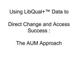 Using LibQual+™ Data to Direct Change and Access Success