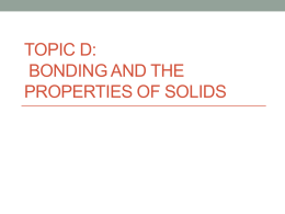TOPIC D: Bonding and the properties of solids