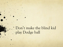 Don’t make the blind kid play Dodge ball