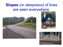 Slopes (or steepness) of lines are used everywhere.