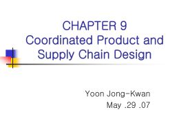 CHAPTER 9 Coordinated Product and Supply Chain Design