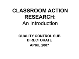 CLASSROOM ACTION RESEARCH: An Introduction