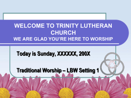 Welcome to Trinity Lutheran Church We are glad you’re here