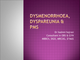 Dysmenorrhoea,dyspareunia & PMS