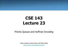 CSE143 Lecture 23: Priority Queues and HuffmanTree