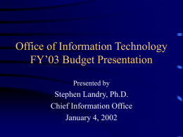 Office of Information Technology FY’03 Budget Presentation