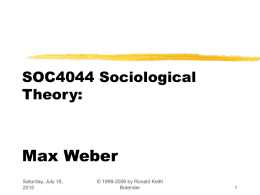 SOC4044 Sociological Theory Max Weber Dr. Ronald Keith