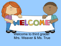 Welcome to third grade! Mrs. Weaver & Ms. True