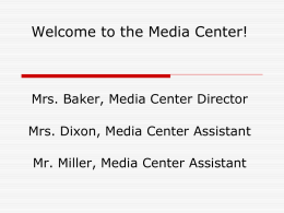 Welcome to the Media Center! Media Center Director Media